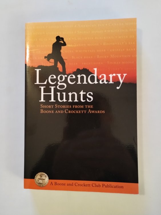 Legendary Hunts; Short Stories from the Boone and Crockett Awards