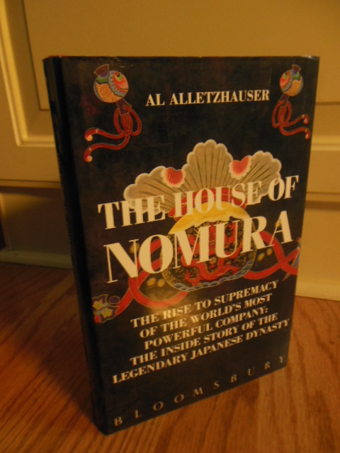 The House of Nomura; The Rise to Supremacy of the World's Most Powerful Company: The Inside Story of the Legendary Japanese Dynasty