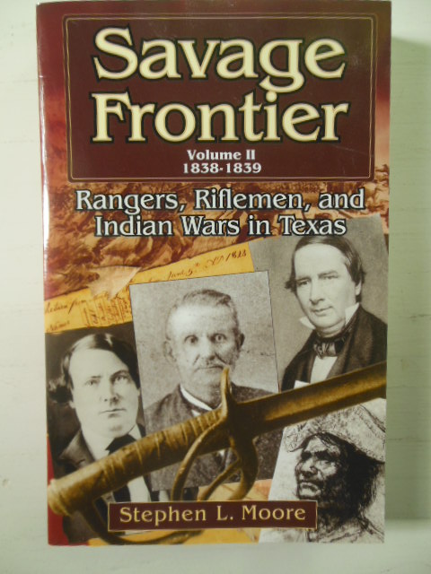 Savage Frontier Volume II 1838-1839 Rangers, Riflemen, and Indian Wars in Texas