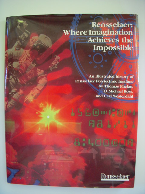 Rensselaer: Where Imagination Achieves the Impossible; An Illustrated History of Rensselaer Polytechnic Institute (SIGNED By Authors)