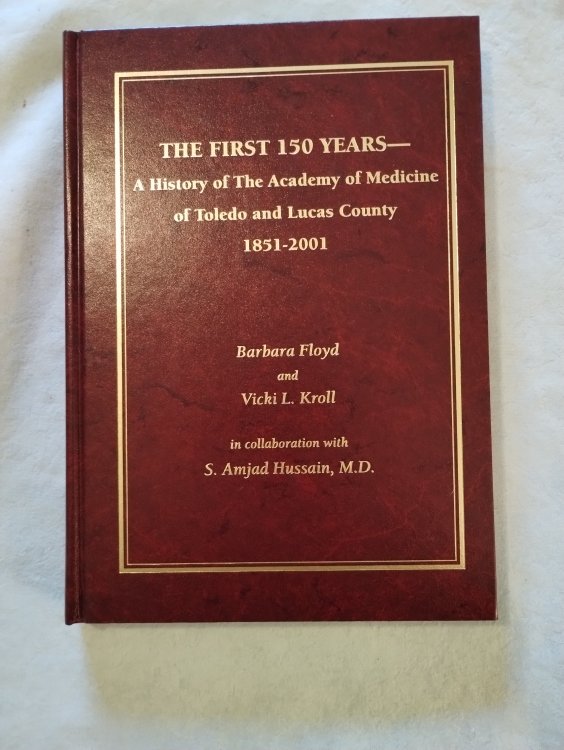 The First 150 Years; A History of the Academy of Medicine of Toledo and Lucas County 1851-2001