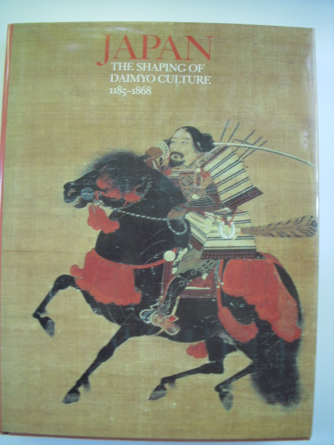 Japan: The Shaping of Daimyo Culture, 1185-1868