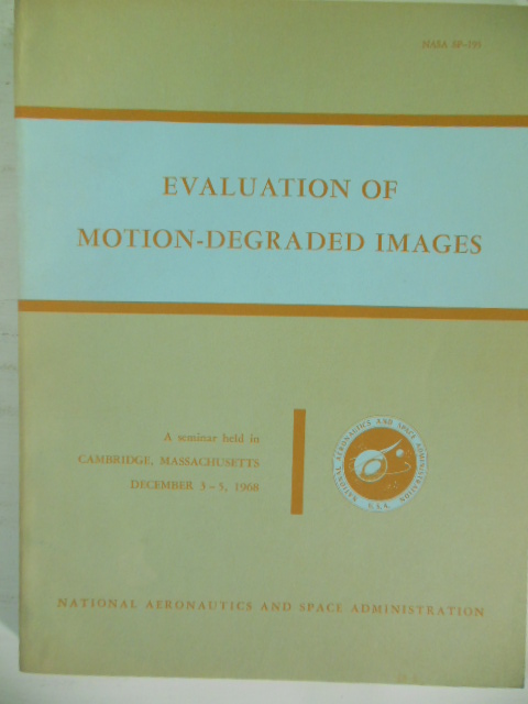 Evaluation of Motion-Degraded Images; A Seminar Held in Cambridge, Massachusets December 3-5, 1968 (NASA SP-193)