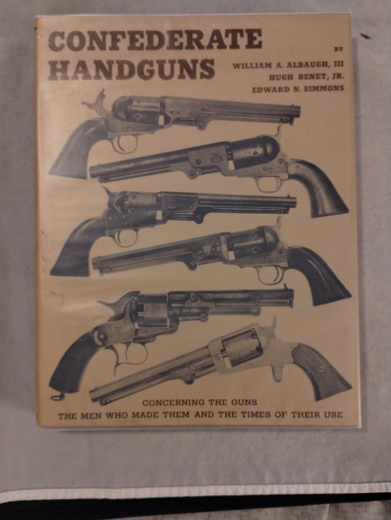 Confederate Handguns; Concerning the Men Who Made Them and the Times of Their Use