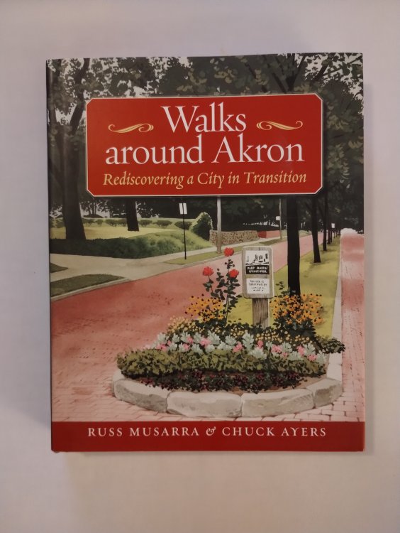 Walks Around Akron; Rediscovering a City in Transition