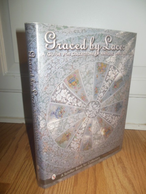 Graced by Lace: A Guide for Collectors of Antique Linen and Lace (A Schiffer Book for Collectors)