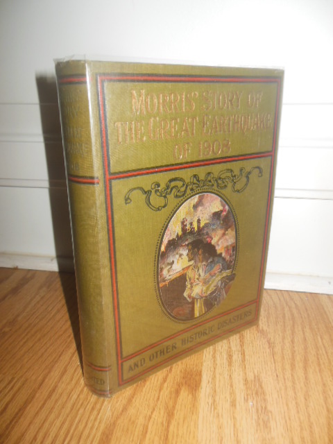 Morris' Story of the Great Earthquake of 1908 and Other Historic Disasters