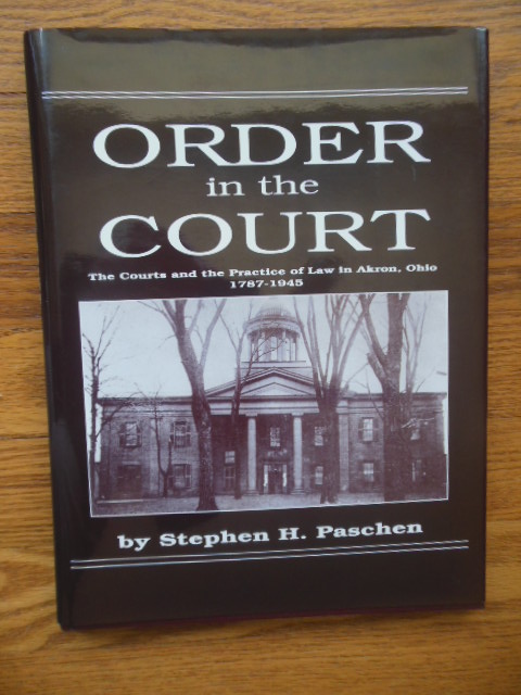 Order in the Court; The Courts and the Practice of Law in Akron, Ohio 1787-1945