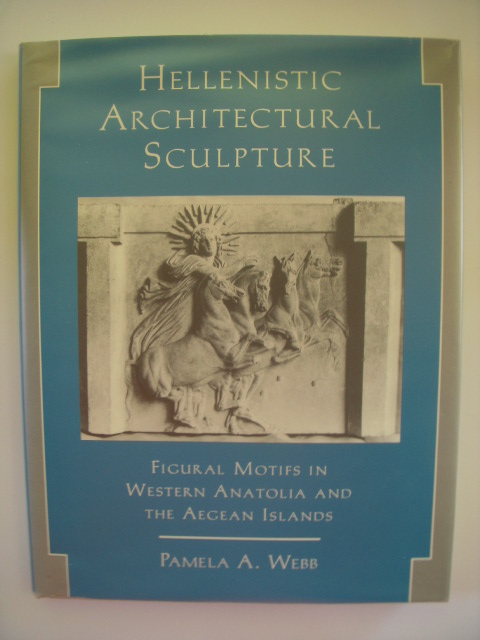 Hellenistic Architectural Sculpture: Figural Motifs in Western Anatolia and the Aegean Islands