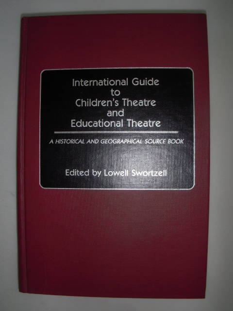 International Guide to Children's Theatre and Educational Theatre: A Historical and Geographical Source Book
