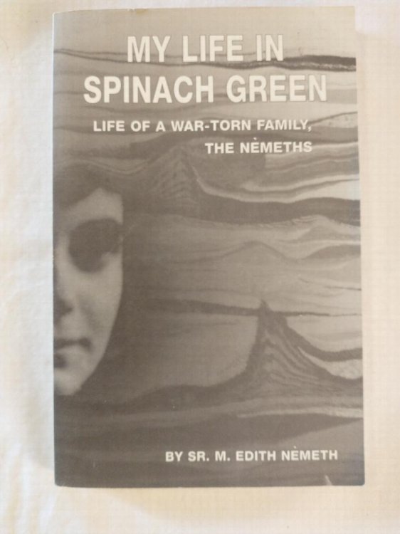My Life in Spinach Green; Life of a War-Torn Family, the Nemiths