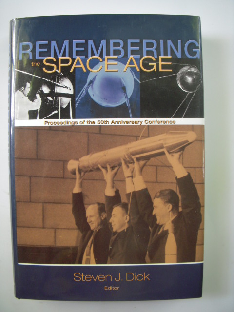 Remembering the Space Age; Proceedings of the 50th Anniversary Conference
