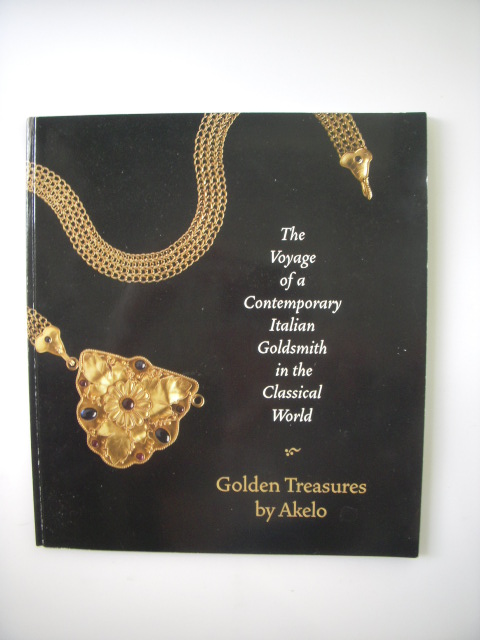 The Voyage of a Contemporary Italian Goldsmith in the Clasical World; Golden Treasures By Akelo