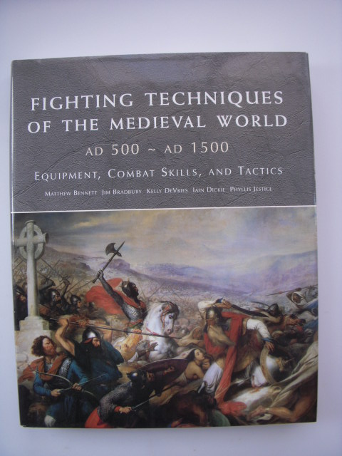 Fighting Techniques of the Medieval World: AD 500 - AD 1500 Equipment, Combat Skills, And Tactics