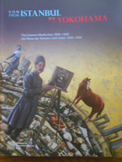 From Instanbul to Yokohama: The Camera Meets Asia 1839-1900;