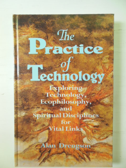 The Practice of Technology: Exploring Technology, Ecophilosophy, and Spiritual Disciplines for Vital Links