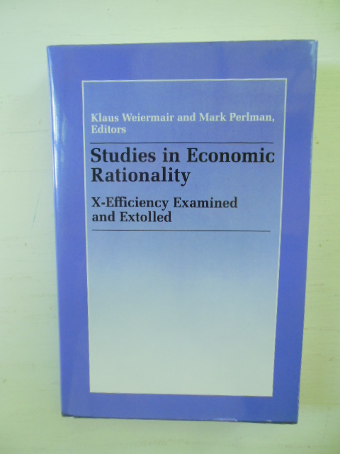 Studies in Economic Rationality: X-Efficiency Examined and Extolled Essays Written in the Tradition of and to Honor Harvey Leibenstein