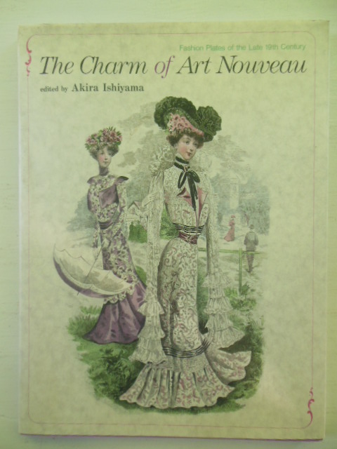 The Charm of Art Nouveau; Fashion Plates of the Late 19th Century