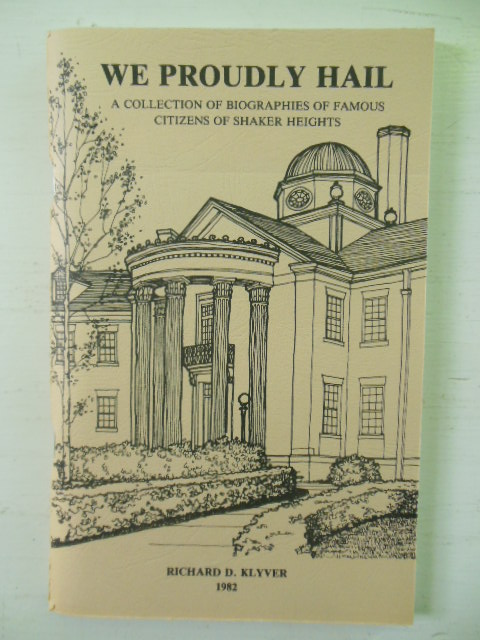 We Proudly Hail; A Collection of Biographies of Famous Citizens of Shaker Heights (Ohio)