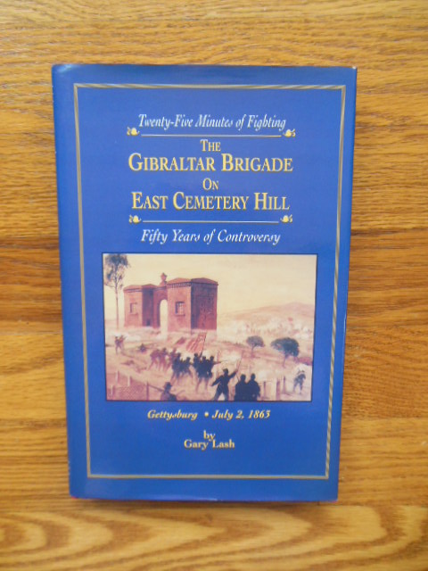The Gibraltar Brigade on East Cemetery Hill: Twenty Five Minutes of Fighting-Fifty Years of Controversy