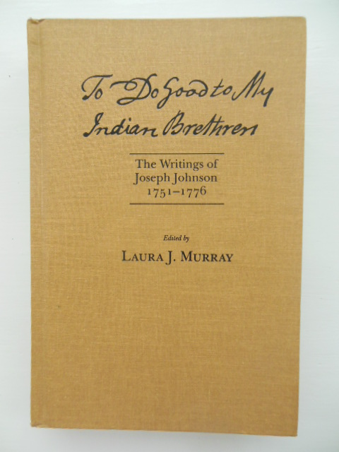 To Do Good to My Indian Brethren: The Writings of Joseph Johnson 1751-1776