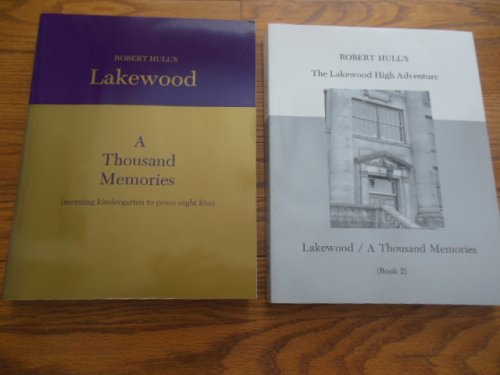 Lakewood A Thousand Memories (from Morning Kindergarten to Prom Ngiht Kiss (Book 1); Lakewood A Thousand Memories: The Lakwood High Adventure (Book 2)