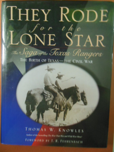They Rode for the Lone Star: The Saga of the Texas Rangers the Birth of Texas-The Civil War
