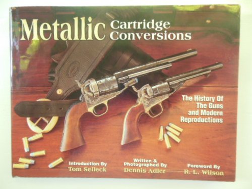 Metallic Cartridge Conversions : The History of the Guns and Modern Reproductions