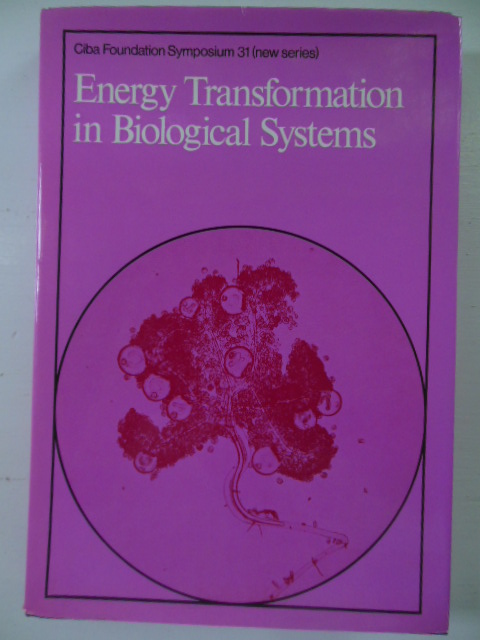 Energy Transformation in Biological Systems (CIBA Foundation Symposium 31)