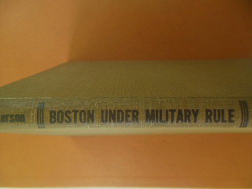 Boston Under Military Rule (1768-1769) As Revealed in A Journal of the Time