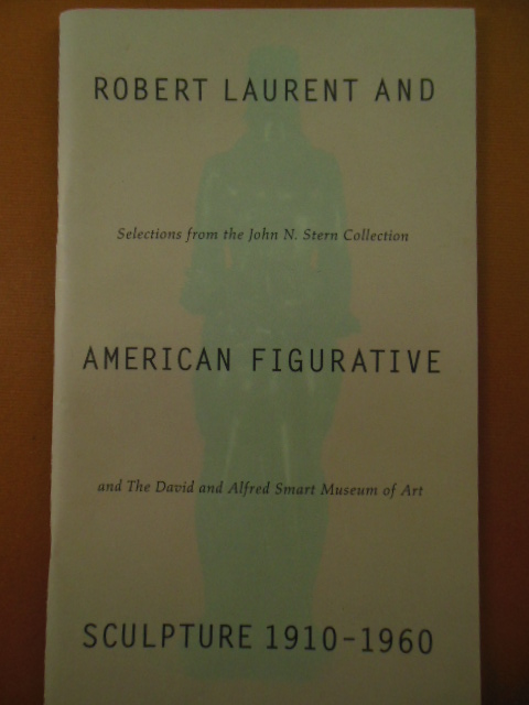 Robert Laurent and American Figurative Sculpture 1910-1960; Selections From the John N. Stern Collection and the David and Alfred Smart Museum of Art