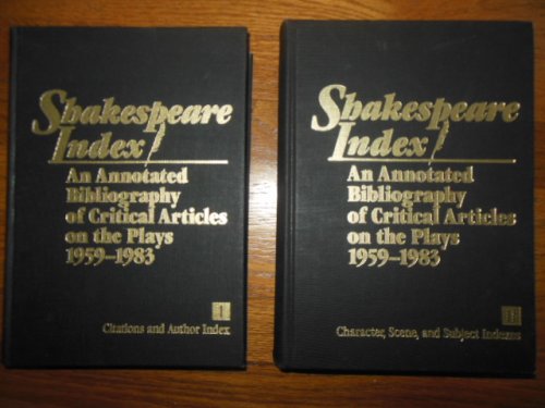 Shakespeare Index: An Annotated Bibliography of Critical Articles on the Plays 1859-1983 (Two Volume Set)