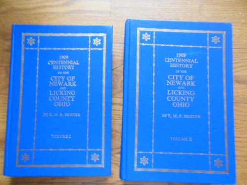 1909 Centennial History of the City of Newark and Licking County Ohio (Two Volume Set)