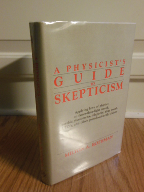 A Physicist's Guide to Skepticism: Applying Laws of Physics to Faster-Than-Light Travel, Psychic Phenomena, Telepathy, Time Travel, UFOs, and Other Pseudoscientific Claims