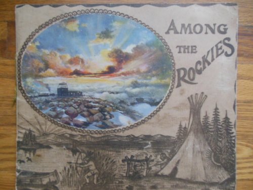 Among The Rockies Pictures Of Magnificent Scenes In The Rocky Mountains