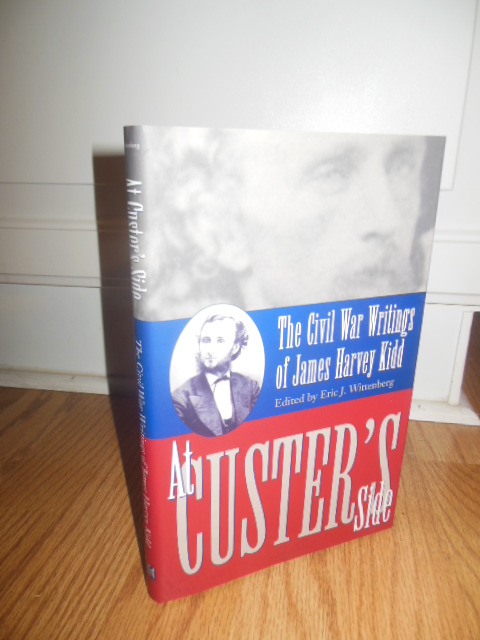 At Custer's Side: The Civil War Writings of James Harvey Kidd (SIGNED)
