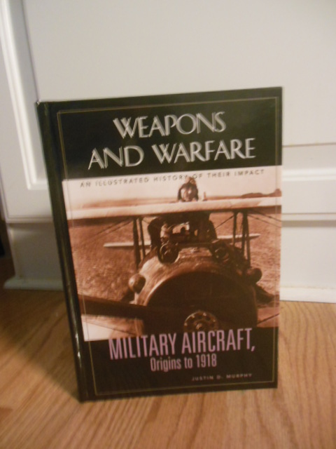 Military Aircraft, Origins to 1918: An Illustrated History of Their Impact (Weapons and Warfare)