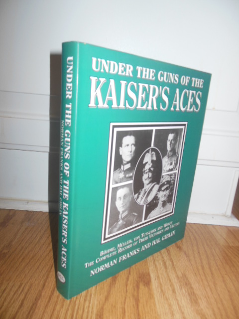 Under the Guns of the Kaiser's Aces: Bohme, Muller, Von Tutschek, Wolff : The Complete Record of Their Victories and Victims