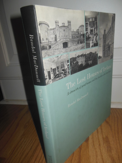 The Lost Houses of Ireland: A Chronicle of the Great Houses and the Families who Lived There