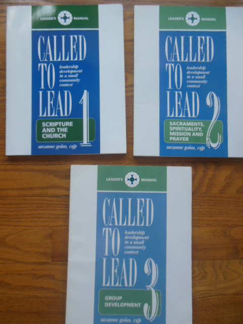 Called To Lead: Leadership Development in a Small Community Context 1.) Scripture and the Church; 2.) Sacraments, Spirituality, Mission and Prayer; 3.) Group Development