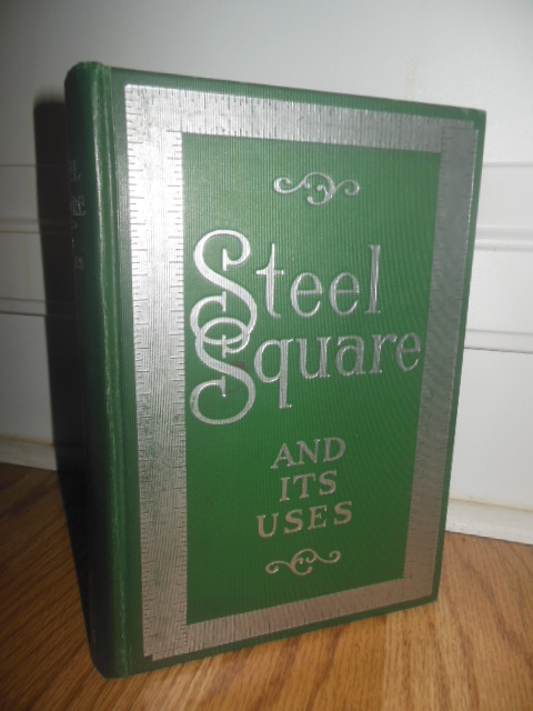 The Steel Square and Its Uses (Two Parts in One Volume)