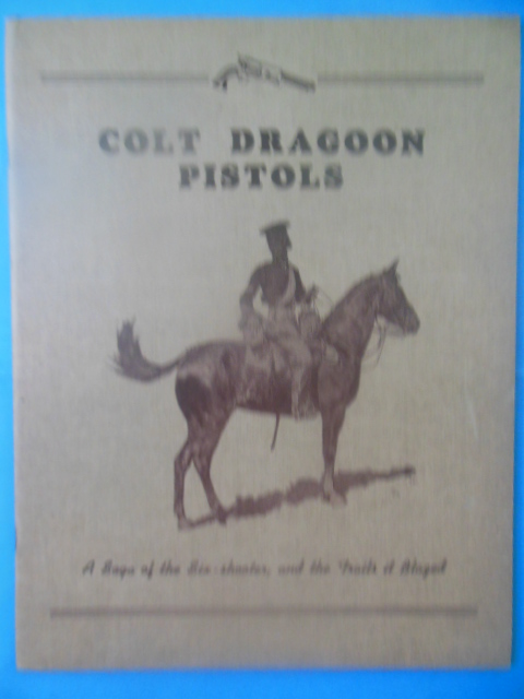 Colt Dragoon Pistols; A Saga of the Six Shooter and the Trails It Blazed