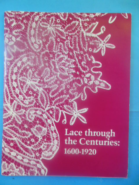Lace Thorough the Centuries 1600-1920 (Exihbition catalog 1984)