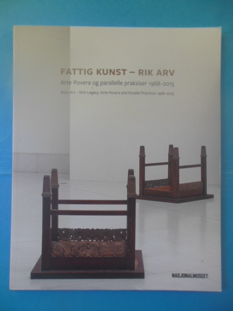 Fattig Kunst Rik Arv: Arte Povera Og Parallelle Praksiser 1968-2015 (Norwegian and English)