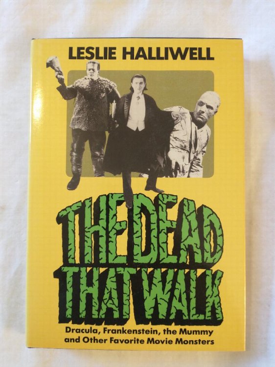 The Dead That Walk: Dracula, Frankenstein, the Mummy and Other Favorite Movie Monsters