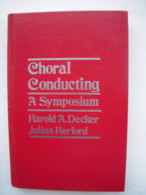 Choral Conducting : A Symposium