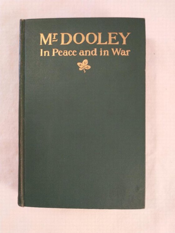 MR. DOOLEY IN PEACE AND IN WAR