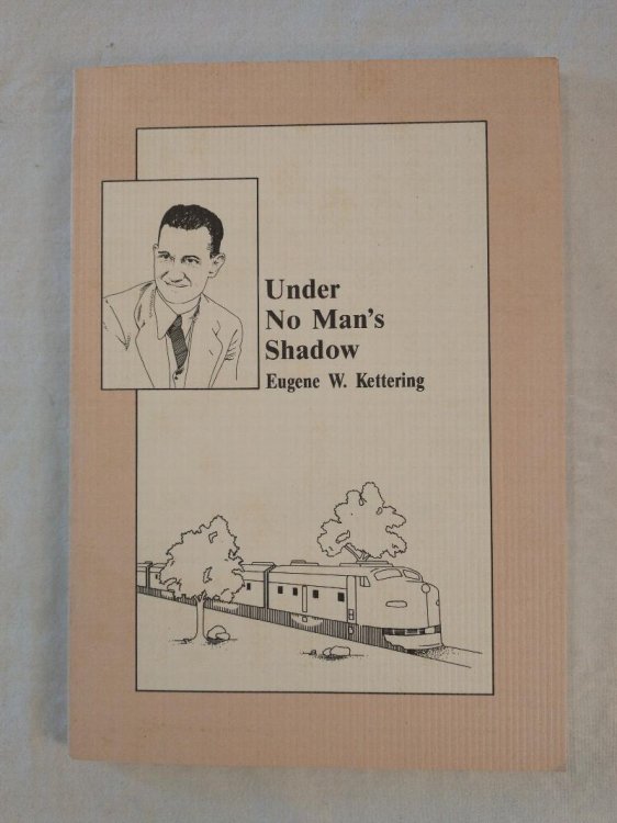 UNDER NO MAN'S SHADOW THE LIFE OF EUGENE W KETTERING