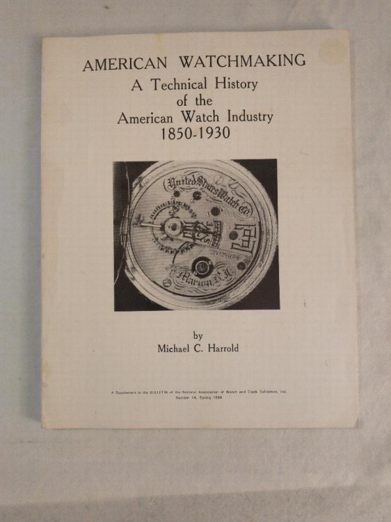 AMERICAN WATCHMAKING A TECHNICAL HISTORY OF THE AMERICAN WATCH INDUSTRY 1850 - 1930