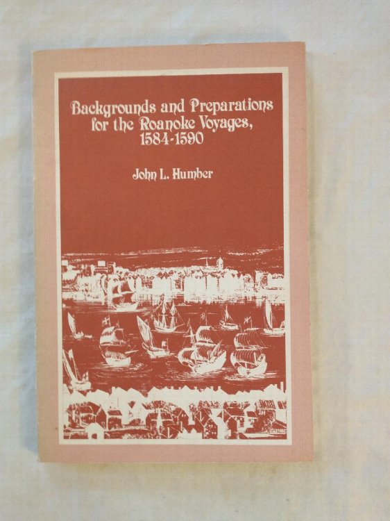 BACKGROUNDS AND PREPARATIONS FOR THE ROANOKE VOYAGES , 1584 - 1590